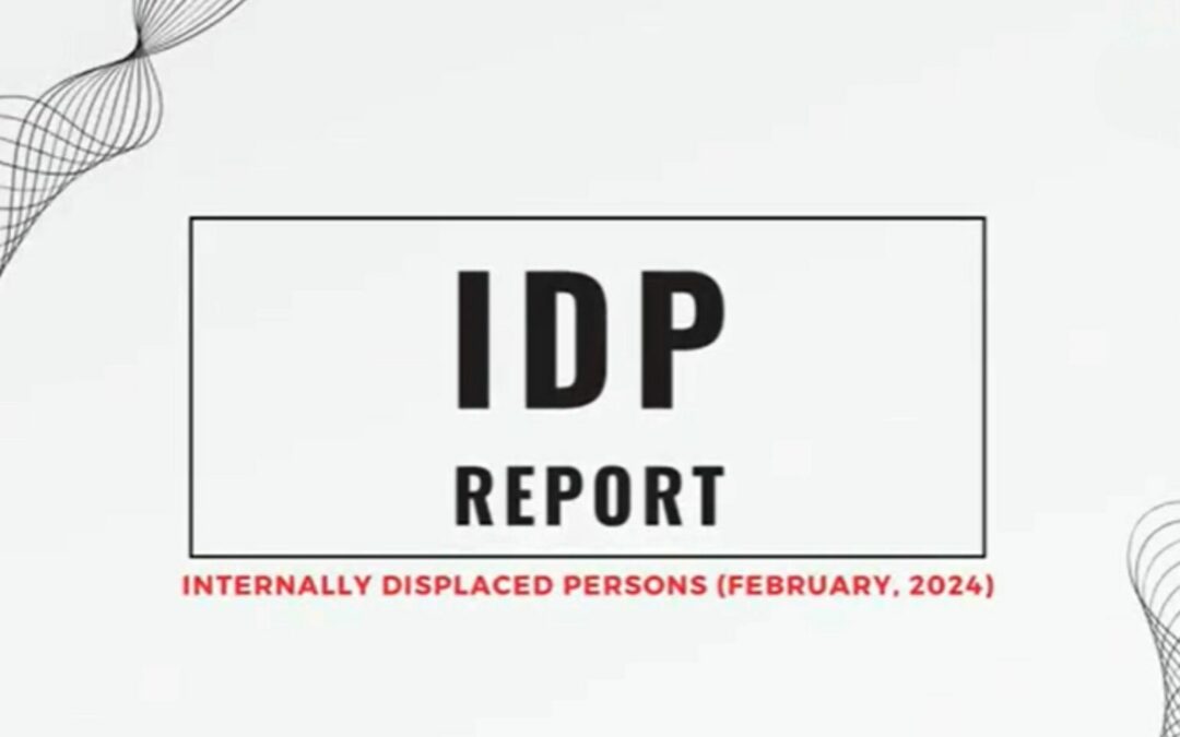 Report Video on Internally Displaced Persons (IDP) due to Military’s violations in February, 2024